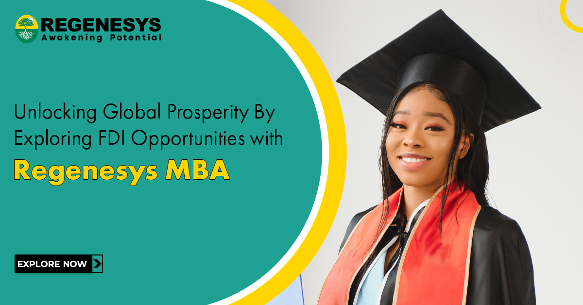 Unlocking Global Prosperity By Exploring FDI Opportunities with Regenesys MBA. Explore Now!